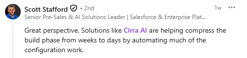 Scott Stafford, Senior Pre-Sales and AI Solutions Leader, LinkedIn comment noting that solutions like Cirra AI compress the build phase from weeks to days by automating configuration work